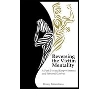 Reversing the victim mentality: A path toward empowerment and personal growth