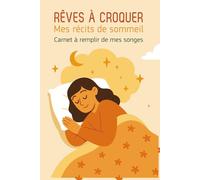 Rêves à croquer: Carnet à remplir de mes songes