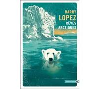 Rêves arctiques Barry Lopez (Auteur)