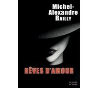 Rêves d'amour - Michel-Alexandre Bailly - Auteurs Du Monde - broché - Roman