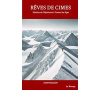 Rêves de Cimes: Histoire de l'Alpinisme à Travers les Âges