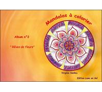 Rêves de fleurs Mandalas à colorier - Virginie Dedieu - Lune En Sol Eds - broché - Guide
