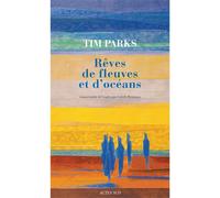 Rêves de fleuves et d'océans - Tim Parks - Actes sud - broché - Roman