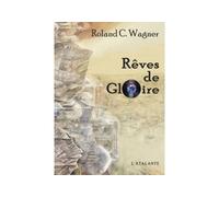 Reves de gloire - Roland C. Wagner - Atalante - broché - Roman