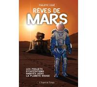 Rêves De Mars - Les Projets D'expéditions Habitées Vers La Planète Rouge