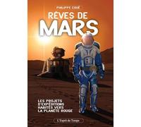 Rêves de Mars: Les projets d'expéditions habitées vers la planète rouge