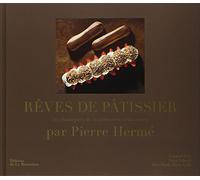 Rêves de pâtissier: 50 classiques de la pâtisserie réinventés par Pierre Hermé