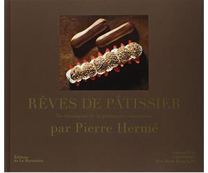 Rêves de pâtissier: 50 classiques de la pâtisserie réinventés par Pierre Hermé