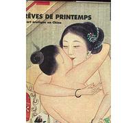 Reves De Printemps. L'Art Erotique En Chine