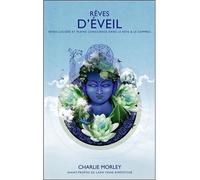 Rêves d'éveil - Rêves lucides et pleine conscience dans le rêve & le sommeil Rêves lucides et pleine conscience dans le rêve et le sommeil - Charlie Morley - Infinity Feng Shui - broché - Guide
