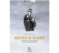 Rêves d'Icare - Pionniers et aventuriers du vol non motorisé Gérard Guerrier (Auteur)