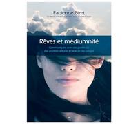 Rêves et Médiumnité: Communiquez avec vos guides ou des ancêtres défunts à l'aide de vos songes