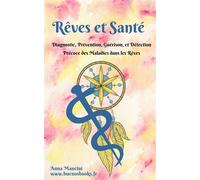 Rêves et Santé Diagnostic, prévention, guérison, et détection précoce des maladies dans les rêves - Anna Mancini - Buenos Books International - broché - Guide