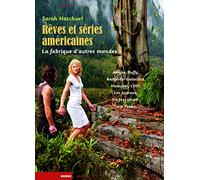 Rêves Et Séries Américaines, La Fabrique D'autres Mondes - Awake, Battlestar Galactica, Buffy, Hannibal, Lost, Les Soprano, Six Feet Under, Twin Peaks