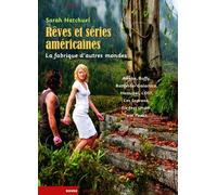 Rêves Et Séries Américaines, La Fabrique D'autres Mondes - Awake, Battlestar Galactica, Buffy, Hannibal, Lost, Les Soprano, Six Feet Under, Twin Peaks