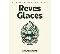 Rêves Glacés: Le Guide Ultime de la Glace