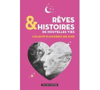 RÊVES & HISTOIRES DE NOUVELLES VIES: Collectif d’amoureux des âmes