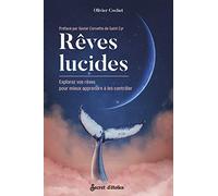 Rêves lucides : explorez vos rêves pour mieux apprendre à les contrôler: Préfacé par Xavier Cornette de Saint Cyr