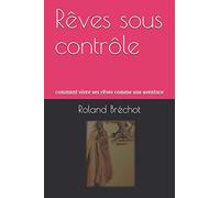 Rêves sous contrôle: comment vivre ses rêves comme une aventure