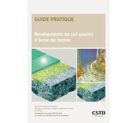 Revêtements de sol coulés à base de résine: En application de la norme NF DTU 54.1, du e-Cahiers du CSTB 3577_V3 et des Avis Techniques - Choix, mise ... industriel et tertiaire - En intérieur