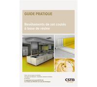 Revêtements de sol coulés à base de résine En application de la norme NF DTU 54.1, du e-Cahiers du CSTB 3577_V3 et des Avis Techniques - Choix, mise en oeuvre et entretien - Tous types de bâtiments : 