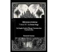 RÊVEUR D’OPIUM - Volume III - Le Dernier Songe: Une Enquête Occulte à l'Époque Victorienne dont Vous êtes le Héro