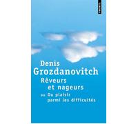 Rêveurs et Nageurs Ou du plaisir parmi les difficultés - Denis Grozdanovitch - Points - Poche - Essai