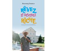 Rêvez et devenez riche: La solution à tous nos problèmes