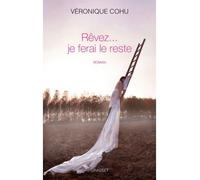 Revez... je ferai le reste Premier roman - Véronique Cohu - Grasset - broché - Roman