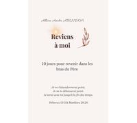 Reviens à moi: 10 jours pour revenir dans les bras du Père