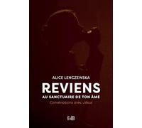 Reviens au sanctuaire de ton âme: Conversations avec Jésus