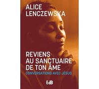 Reviens au sanctuaire de ton âme (Nouvelle Édition): Conversations avec Jésus