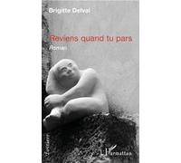 Reviens quand tu pars Roman - Brigitte Delval - L'harmattan - broché - Roman
