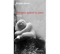 Reviens quand tu pars Roman - Brigitte Delval - L'harmattan - broché - Roman