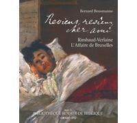 Reviens, reviens, cher ami: Rimbaud-Verlaine, L'Affaire de Bruxelles