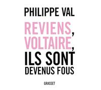 Reviens, Voltaire, ils sont devenus fous