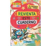 Revienta este cuaderno. A todo color: Donde el caos se convierte en arte.