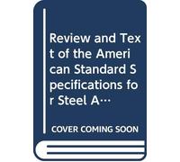 Review and Text of the American Standard Specifications for Steel Adopted in August, 1901.