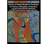 Review Of Mental Health And Psychiatry For Nurses, Therapists, Counselors And Other Mental Healthcare Professionals: With 900 Practice Questions And Their Rationale