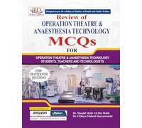 Review of Operation Theatre & Anaesthesia Technology MCQ's for Operation Theatre & Anaesthesia Technology Students, Teachers and Technologists "11200+ CHAPTER WISE QUESTIONS" As per syllabus of MOHFW