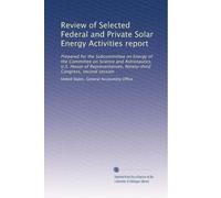 Review of Selected Federal and Private Solar Energy Activities report: Prepared for the Subcommittee on Energy of the Committee on Science and ... Ninety-third Congress, second session