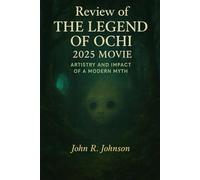 Review of The Legend of Ochi 2025 Movie: Artistry and Impact of a Modern Myth