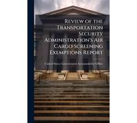Review of the Transportation Security Administration's Air Cargo Screening Exemptions Report