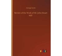 Review Of The Work Of Mr. John Stuart Mill