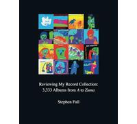 Reviewing My Record Collection: 3,333 Albums from A to Zuma