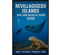 REVILLAGIGEDO ISLANDS DIVE AND WILDLIFE GUIDE 2026: Discover Mexico’s Hidden Gem, Diving, Thrilling Wildlife Encounters, and a Pristine, Eco-Friendly Paradise