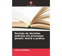 Revisão de decisões judiciais em processos penais: teoria e prática