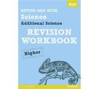 Revise Aqa: Gcse Additional Science A Revision Workbook Higher