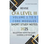 Revise CFA Level III Volume 1 to 5 Core Modules: Short Study Notes 2025: For all 3 pathways