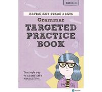 Revise Key Stage 2 SATs English - Grammar - Targeted Practice (Revise KS2 Englis